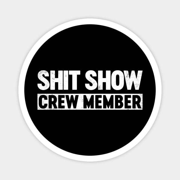 Shit Show Crew Member Funny Magnet by tervesea